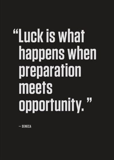 Luck is what happens when preparation meets opportunity. -- Seneca